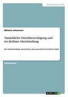 Tatsächliche Gleichberechtigung und (er-)lebbare Gleichstellung: Ein strukturbedingt unerreichtes, aber potentiell erreichbares Ideal 3656466211 Book Cover