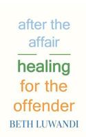 After the Affair - Healing for the Offender 1981682686 Book Cover