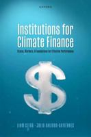 Institutions for Climate Finance: States, Markets, and Foundations for Effective Performance 0198965281 Book Cover
