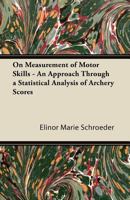 On Measurement of Motor Skills - An Approach Through a Statistical Analysis of Archery Scores 1447426584 Book Cover