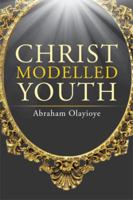 Christ Modelled Youth 1514431300 Book Cover