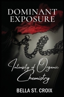 Dominant Exposure: Intensity of Organic Chemistry B0BVCTPPFV Book Cover