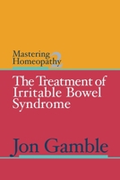 Mastering Homeopathy 2 - The Treatment of Irritable Bowel Syndrome B002C6IO26 Book Cover