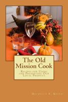 The Old Mission Cook: Recipes for Using and Preserving Our Local Produce 1475074913 Book Cover