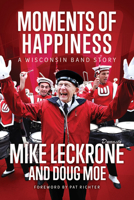 Moments of Happiness: A Wisconsin Band Story 0299348806 Book Cover