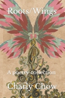 Roots/Wings: A poetry & art collection by Charly Chow B0C9SDLS7H Book Cover