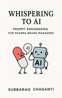 Whispering to AI: Prompt Engineering for Pharma Brand Managers 934956243X Book Cover