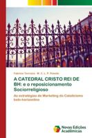 A Catedral Cristo Rei de Bh: e o reposicionamento Sociorreligioso 6139636655 Book Cover