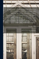 A treatise on an improved mode of cultivating the cucumber and melon, so as to produce early melons and cucumbers all the year, with less trouble and ... for growing and forcing asparagus and sea- 1015222145 Book Cover