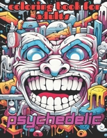 Psychedelic Coloring Book: Adults, Teens, Creative and Mind-Blowing Illustrations, 40 Drawings B0CJLKZ3SF Book Cover
