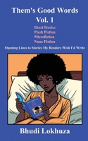 Them's Good Words, Vol. 1: Opening Lines to Stories My Readers Wish I'd Write 0982565739 Book Cover