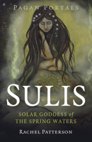 Pagan Portals - Sulis: Solar Goddess of the Spring Waters 1803410264 Book Cover