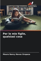 Per le mie figlie, qualsiasi cosa 6206348970 Book Cover