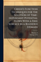 Green's Function Techniques for the Solution of Time-dependant Potential Flows With a Free Surface in a Bounded Domain B0FJW49FLP Book Cover
