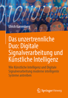 Das unzertrennliche Duo: Digitale Signalverarbeitung und Künstliche Intelligenz: Wie Künstliche Intelligenz und Digitale Signalverarbeitung moderne intelligente Systeme antreiben (German Edition) 366272295X Book Cover