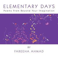 Elementary Days: Poems from Beyond Your Imagination 146531055X Book Cover