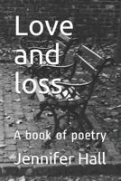 Love and loss: A book of poetry 1731007361 Book Cover