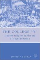 The College "Y": Student Religion in the Era of Secularization 1403961255 Book Cover