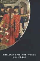 The Wars of the Roses (illustrated): or, Stories of the Struggle of York and Lancaster 1277158681 Book Cover