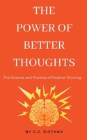 The Power of Better Thoughts: The Science and Practice of Postive Thinking B0GQ1LW2ZZ Book Cover