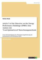 Article 5 of the Directive on the Energy Performance Buildings (EPBD). Eine Analyse der "Cost-Optimal-Level"-Berechnungsmethode: Unter Ber�cksichtigung der Modernisierungsf�rderung der Kreditanstalt f 3668019835 Book Cover