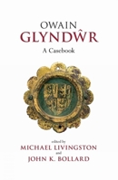 Owain Glyndwr: A Casebook 0859898830 Book Cover