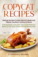 Copycat Recipes: Making the Best Cracker Barrel's Meals and Popular Southern Cuisine at Home. A Recipe Book to Recreate Typical and Delicious Menu as You Taste in your Favorite Restaurants B08VMJDXKQ Book Cover