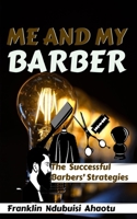 Me and My Barber: The Successful Barbers' Strategies 1072764547 Book Cover