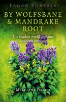 Pagan Portals - By Wolfsbane & Mandrake Root: The Shadow World of Plants and Their Poisons 1780995725 Book Cover