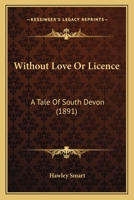 Without Love or Licence: A Tale of South Devon 1240898398 Book Cover