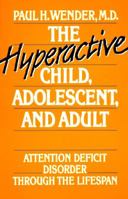 The Hyperactive Child, Adolescent, and Adult: Attention Deficit Disorder Through the Lifespan 0195049527 Book Cover