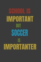 School Is Important But Soccer Is Importanter: Lined Notebook / Journal Gift 1679500481 Book Cover
