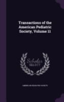 Transactions of the American Pediatric Society, Volume 11 1286601754 Book Cover