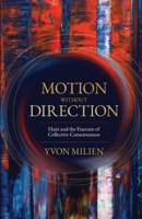 Motion Without Direction: Haiti and the Fracture of Collective Consciousness B0HFQM1FMT Book Cover