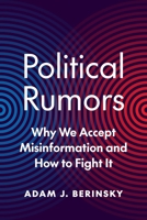 Political Rumors: Why We Accept Misinformation and How to Fight It 069115838X Book Cover