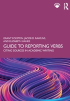 Guide to Reporting Verbs: Citing Sources in Academic Writing 1032686316 Book Cover