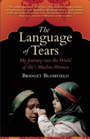 The Language of Tears: My Journey into the World of Shi'i Muslim Women 1935952420 Book Cover