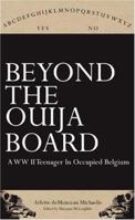 Beyond the Ouija Board: A WWII Teenager in Occupied Belgium 0967407494 Book Cover