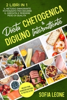 Dieta Chetogenica e Digiuno Intermittente: 2 Libri in 1: Il Metodo Dimagrante Potenziato per Ridurre il Girovita e Perdere Peso di Qualità | Inclusi 2 ... al tuo stile di vita B099TQ9PMC Book Cover
