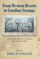 From Western Deserts to Carolina Swamps: A Civil War Soldier's Journals and Letters Home 0826351425 Book Cover