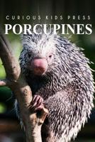 Porcupines - Curious Kids Press: Kids book about animals and wildlife, Children's books 4-6 1497506611 Book Cover