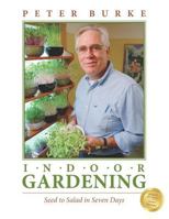INDOOR GARDENING: Seed to Salad in Seven Days : Seed to Salad in Seven Days 1475097840 Book Cover