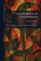 The Problem of Government: With Special Reference to American Institutions and Conditions 1025929241 Book Cover