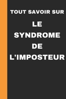 Tout Savoir Sur Le Syndrome de l'Imposteur: Les secrets pour comprendre et vaincre ses peurs B0F1LK3HD8 Book Cover