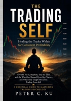 The Trading Self: Healing the Trader Within for Consistent Profitability B0HB6MKX5Y Book Cover