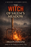 The Witch of Salem's Meadow: A Folk Horror of Fire, Ritual, and a Town Gone Mad (The Witches' Cauldron) B0GKNM72MW Book Cover