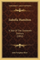 Isabella Hamilton: A Tale of the Sixteenth Century 1104241927 Book Cover