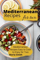 Mediterrean Recipes for Two: Mediterranean Recipes Easy to Cook to Enjoy for Two 180193794X Book Cover