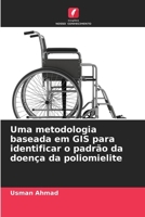 Uma metodologia baseada em GIS para identificar o padrão da doença da poliomielite (Portuguese Edition) 620971322X Book Cover