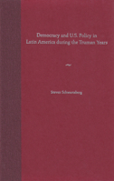 Democracy and U.S. Policy in Latin America during the Truman Years 0813026644 Book Cover